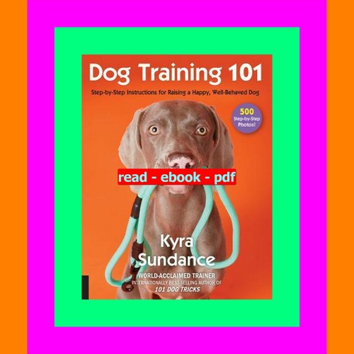 The Complete Guide to Dog Training: A Step-by-Step PDF Manual to Train Your Dog Effectively